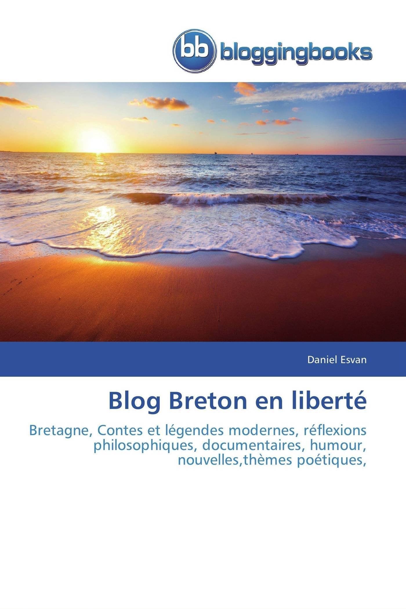 Blog Breton en liberté: Bretagne, Contes et légendes modernes, réflexions philosophiques, documentaires, humour, nouvelles,thèmes poétiques, book