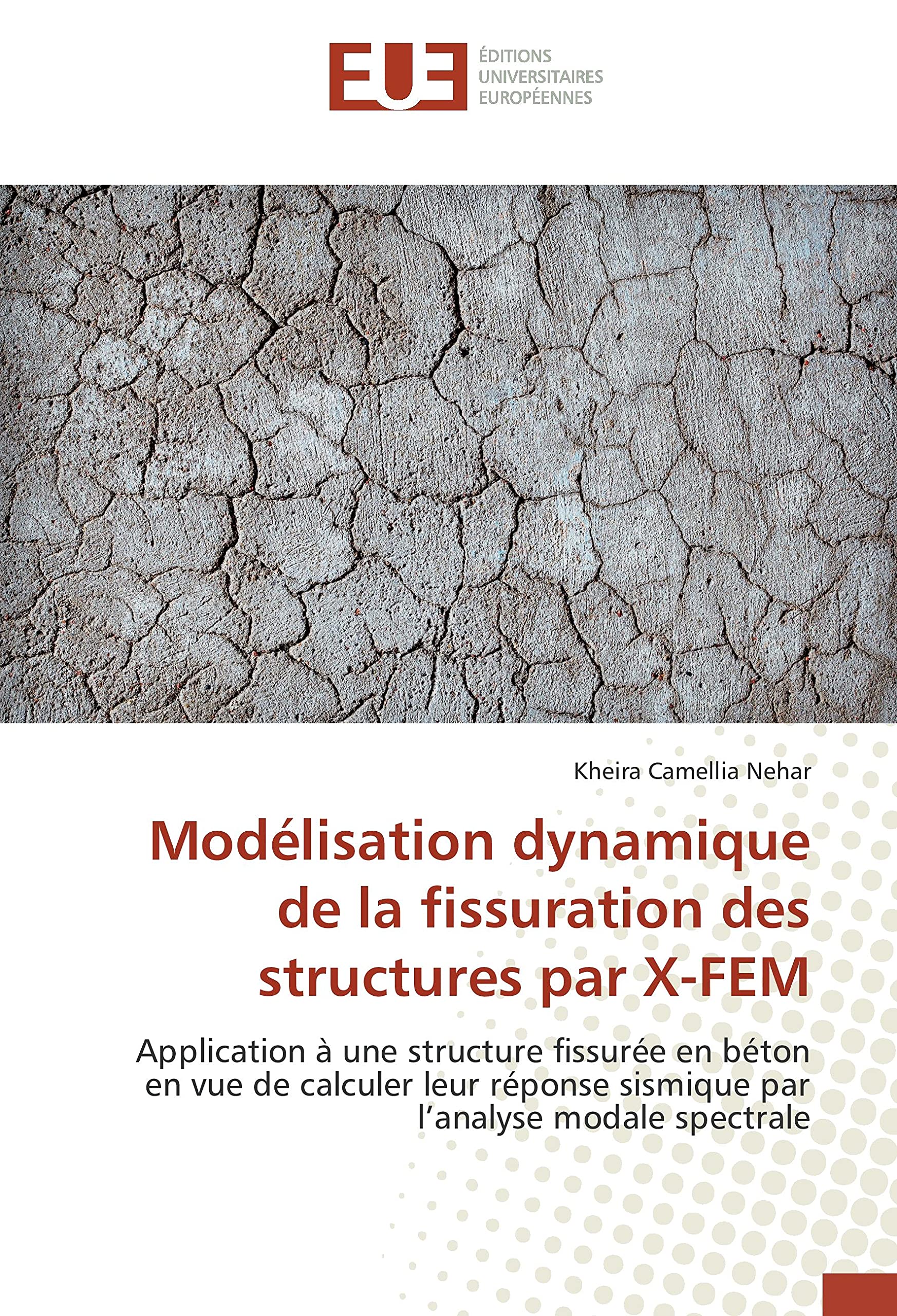 Modélisation dynamique de la fissuration des structures par X-FEM: Application à une structure fissurée en béton en vue de calculer leur réponse sismique par l’analyse modale spectrale book