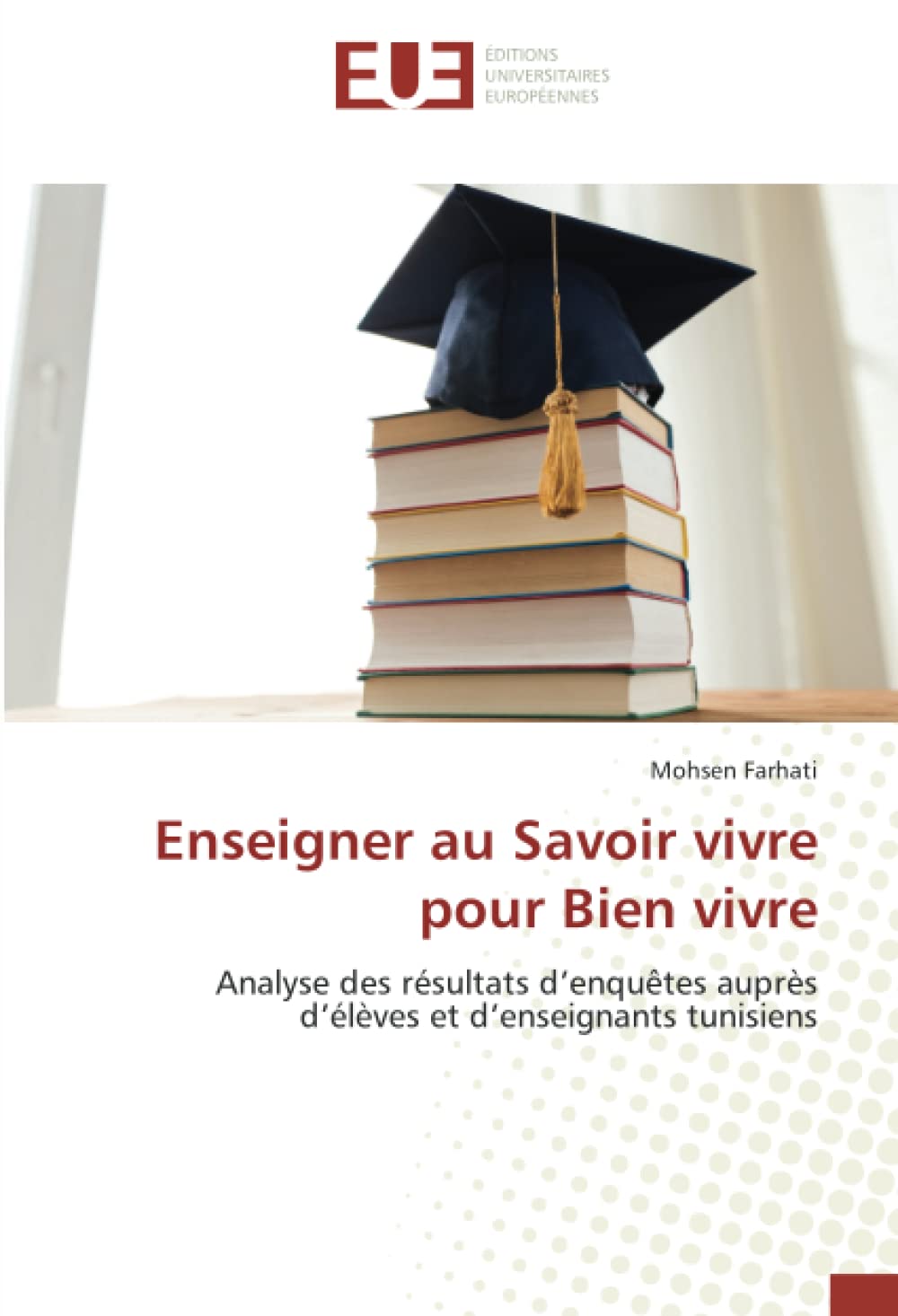 Enseigner au Savoir vivre pour Bien vivre: Analyse des résultats d’enquêtes auprès d’élèves et d’enseignants tunisiens book