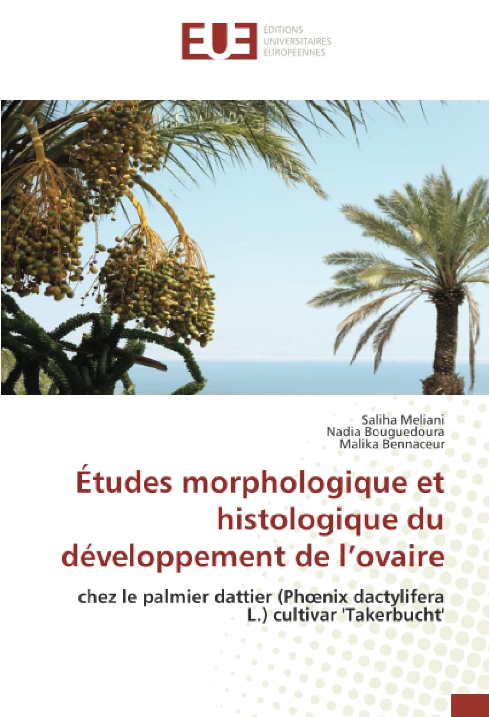 Études morphologique et histologique du développement de l’ovaire: chez le palmier dattier (Phœnix dactylifera L.) cultivar 'Takerbucht' book