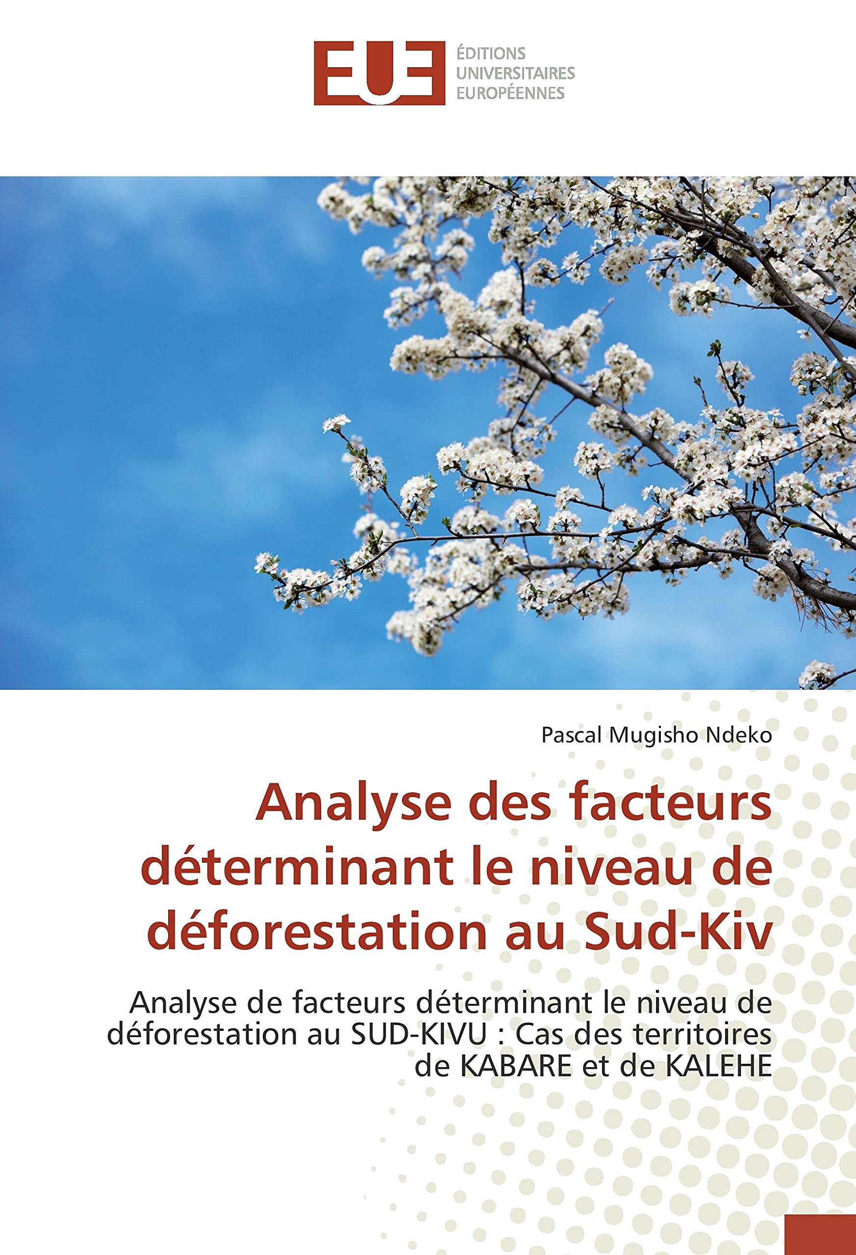 Analyse des facteurs déterminant le niveau de déforestation au Sud-Kiv: Analyse de facteurs déterminant le niveau de déforestation au SUD-KIVU : Cas des territoires de KABARE et de KALEHE book