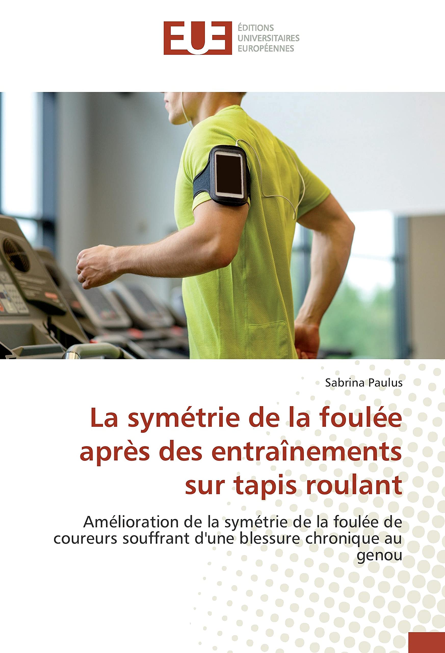 La symétrie de la foulée après des entraînements sur tapis roulant: Amélioration de la symétrie de la foulée de coureurs souffrant d'une blessure chronique au genou book