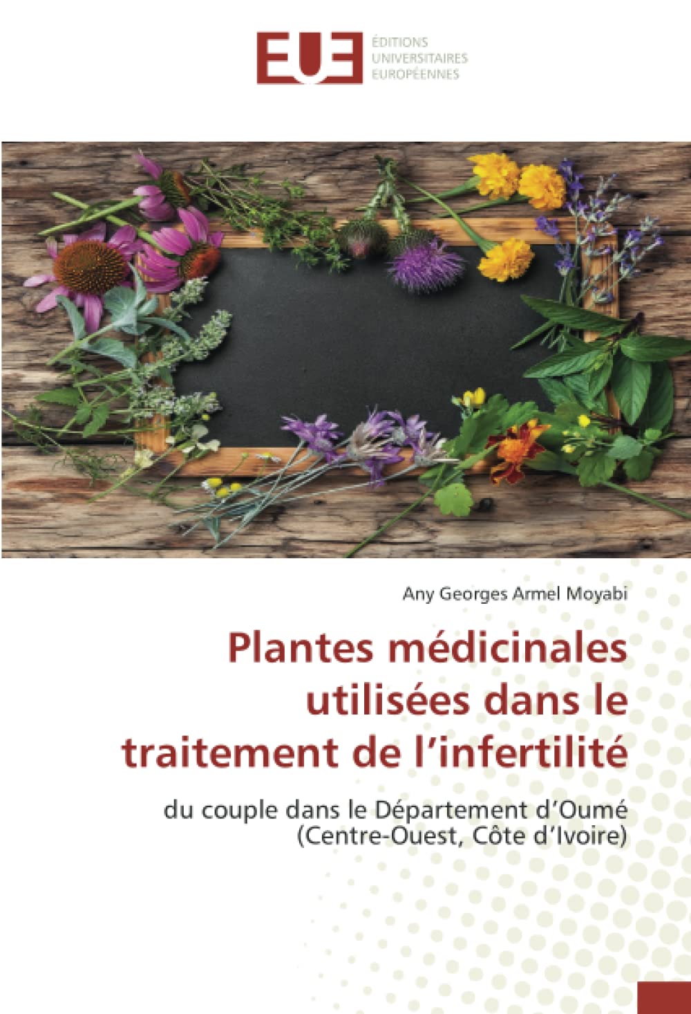 Plantes médicinales utilisées dans le traitement de l’infertilité: du couple dans le Département d’Oumé (Centre-Ouest, Côte d’Ivoire) book
