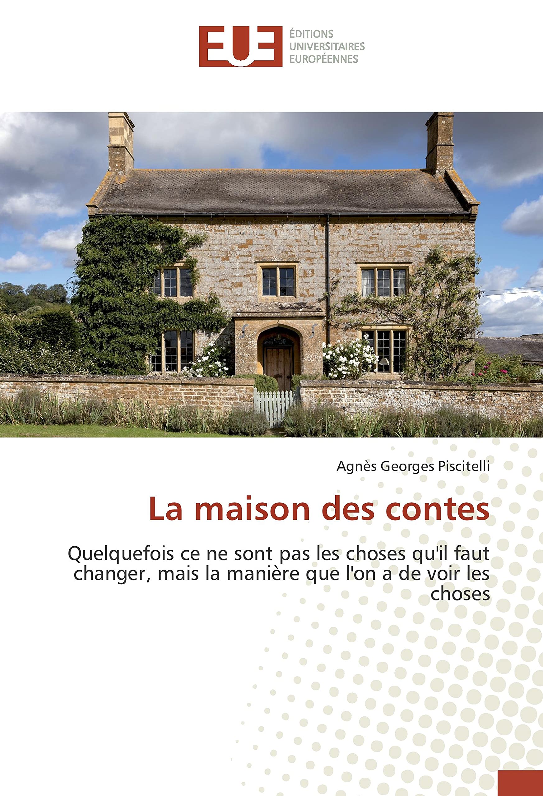 La maison des contes: Quelquefois ce ne sont pas les choses qu'il faut changer, mais la manière que l'on a de voir les choses book