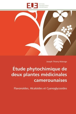 Etude phytochimique de deux plantes médicinales camerounaises : Flavonoïdes, Alcaloïdes et Cyanoglycosides book