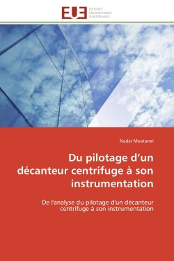 Du pilotage d'un décanteur centrifuge à son instrumentation : De l'analyse du pilotage d'un décanteur centrifuge à son instrumentation book