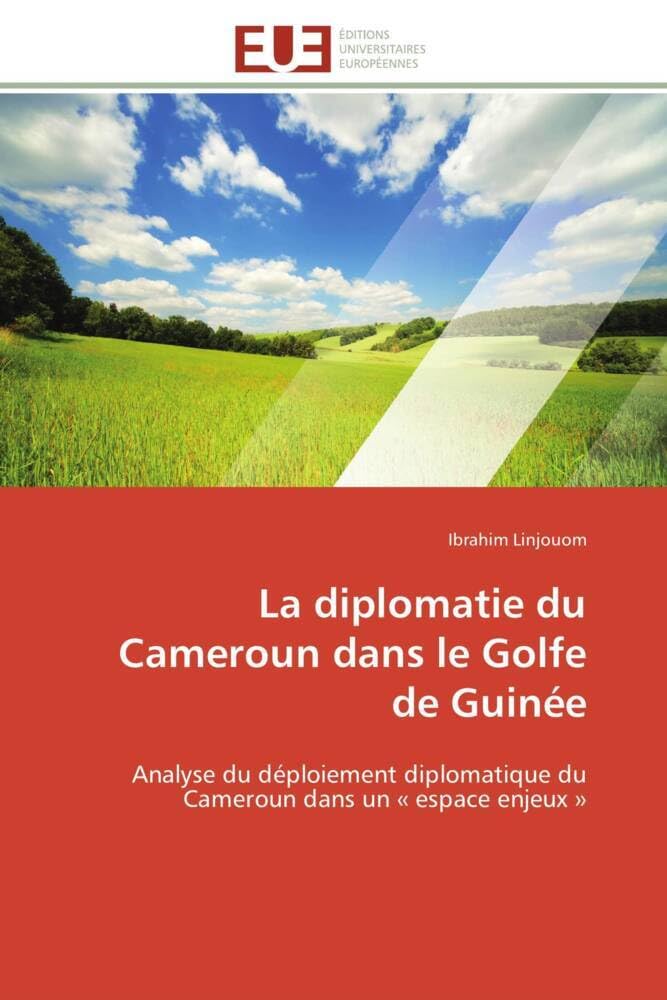 La diplomatie du Cameroun dans le Golfe de Guinée: Analyse du déploiement diplomatique du Cameroun dans un « espace enjeux » book