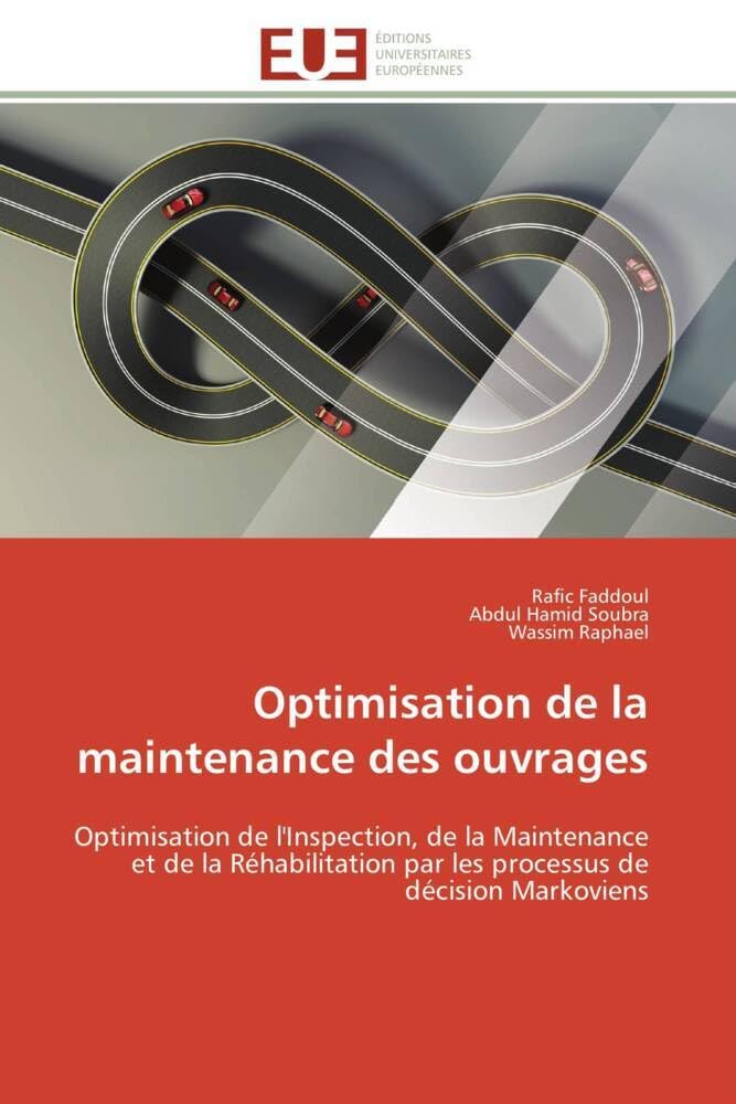 Optimisation de la maintenance des ouvrages: Optimisation de l'Inspection, de la Maintenance et de la Réhabilitation par les processus de décisio book