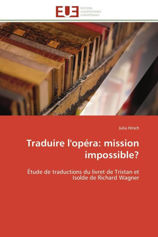 Traduire l'opéra: mission impossible?: Étude de traductions du livret de Tristan et Isolde de Richard Wagner book