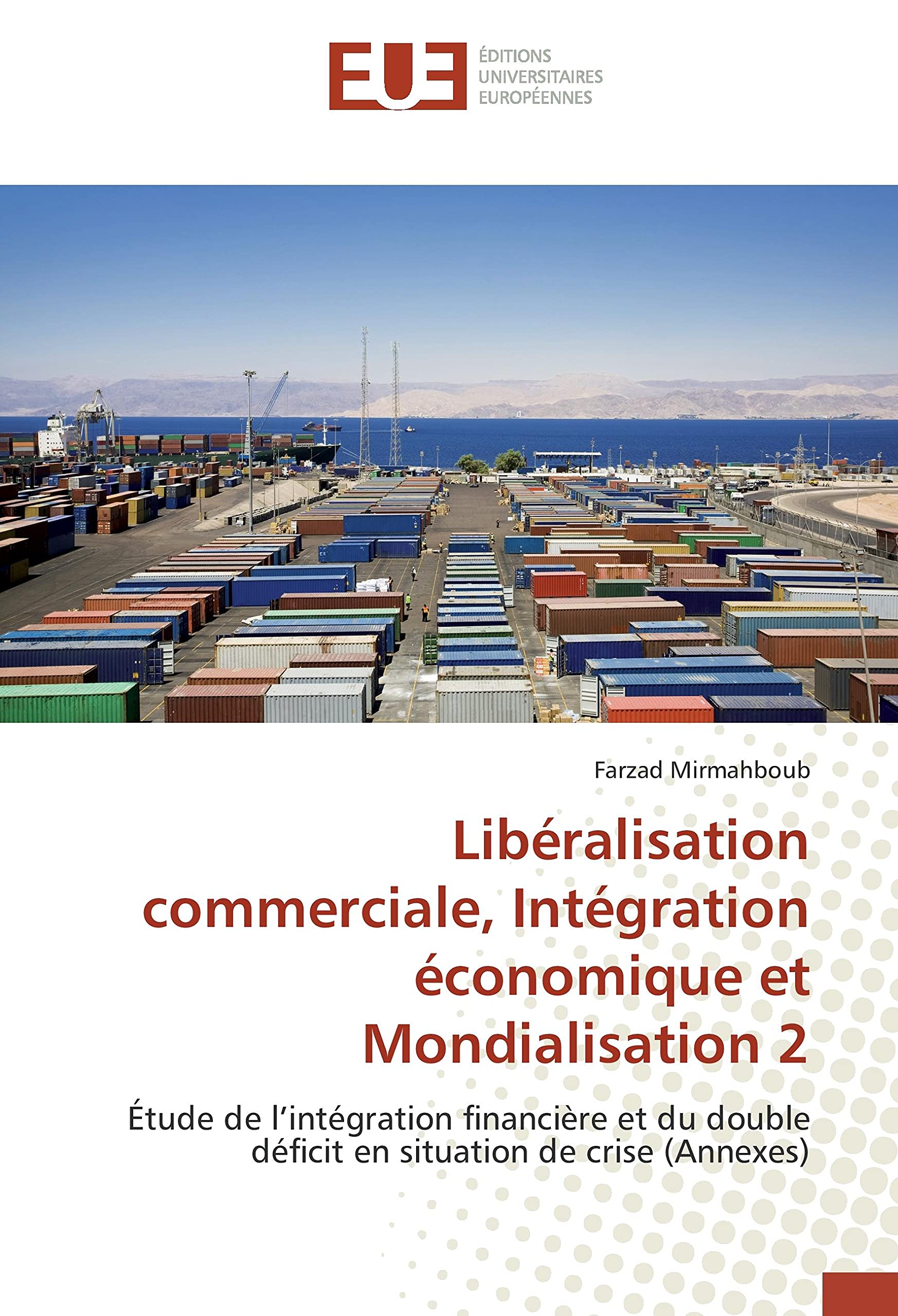 Libéralisation commerciale, Intégration économique et Mondialisation 2: Étude de l'intégration financière et du double déficit en situation de crise (Annexes) book