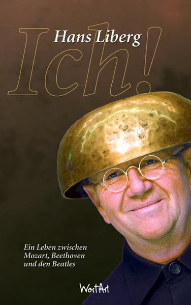 Ick Hans Liberg - Autobiografie: Ein Leben zwischen Mozart, Beethoven und den Beatles (WortArt) Humour & Satire