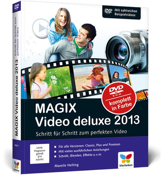 MAGIX Video deluxe 2013: Schritt für Schritt zum perfekten Video. Für alle drei Programm-Versionen: Standard, Plus und Premium. Computer Science