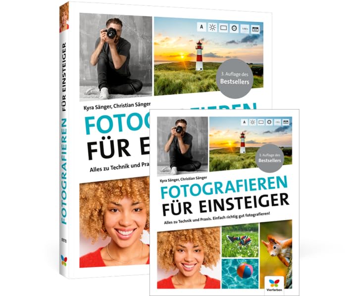 Fotografieren für Einsteiger: Alles zu Technik und Praxis. Einfach richtig gut fotografieren! Photography