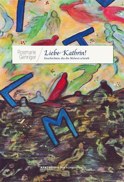 Liebe Kathrin!: Geschichten, die die Malerei schrieb (Edition das Künstlerbuch) Contemporary literature