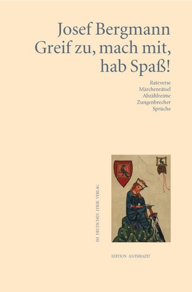 Greif zu, mach mit, hab Spaß!: Rateverse, Märchenrätsel, Abzählreime, Zungenbrecher, Sprüche (Edition anthrazit im deutschen lyrik verlag) Poetry