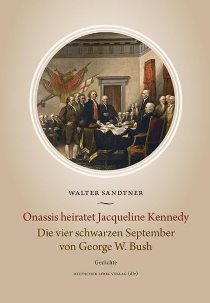 Onassis heiratet Jacqueline Kennedy. Die vier schwarzen September von George W. Bush: Gedichte (deutscher lyrik verlag) Poetry