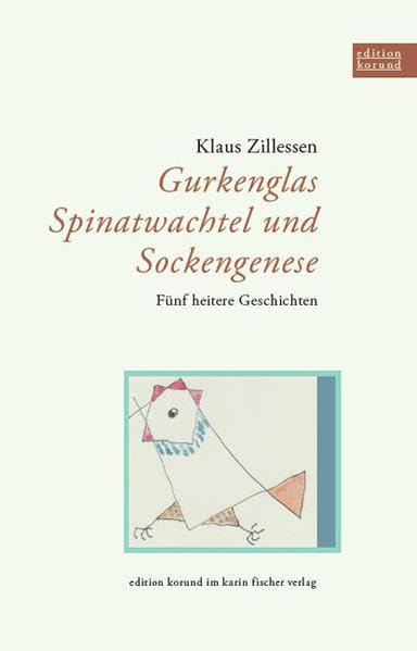 Gurkenglas, Spinatwachtel und Sockengenese: Fünf heitere Geschichten (Edition korund) Essays & Short Stories
