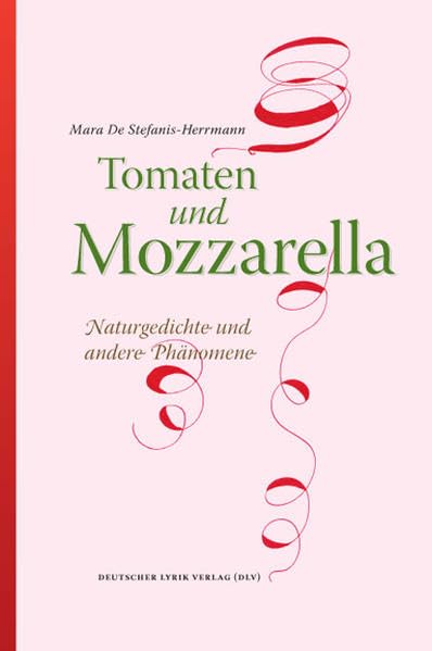Tomaten und Mozzarella. Naturgedichte und andere Phänomene (deutscher lyrik verlag) Poetry