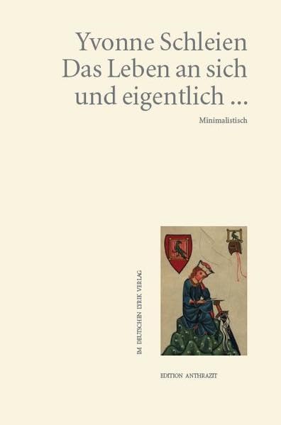 Das Leben an sich und eigentlich ... Minimalistisch (deutscher lyrik verlag) Poetry