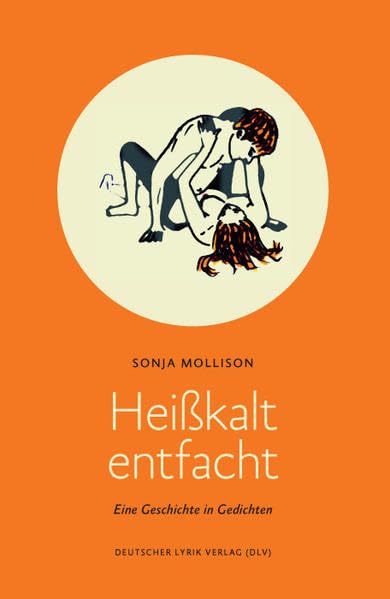 Heisskalt entfacht. Eine Geschichte in Gedichten (deutscher lyrik verlag) Poetry