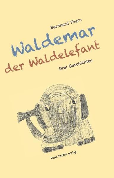 Waldemar der Waldelefant. Drei Geschichten mit vielen Zeichnungen des Autors Social Sciences
