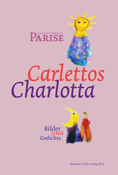 Carlettos Charlotta. Bilder und Gedichte (deutscher lyrik verlag) Poetry