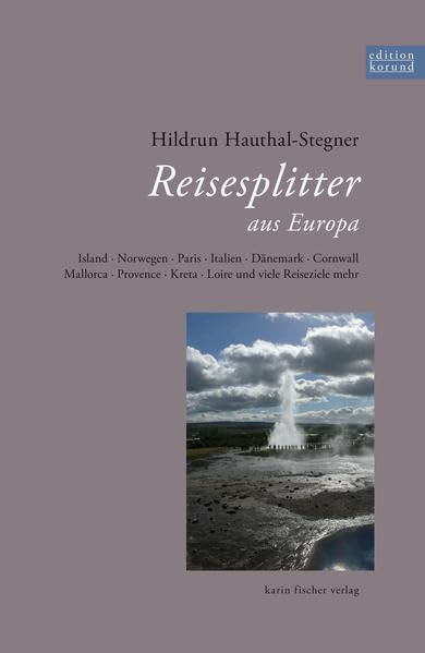 Reisesplitter aus Europa (Edition korund): Island · Norwegen · Paris · Italien · Dänemark · Cornwall · Mallorca · Provence · Kreta · Loire und viele Reiseziele mehr Contemporary literature Books
