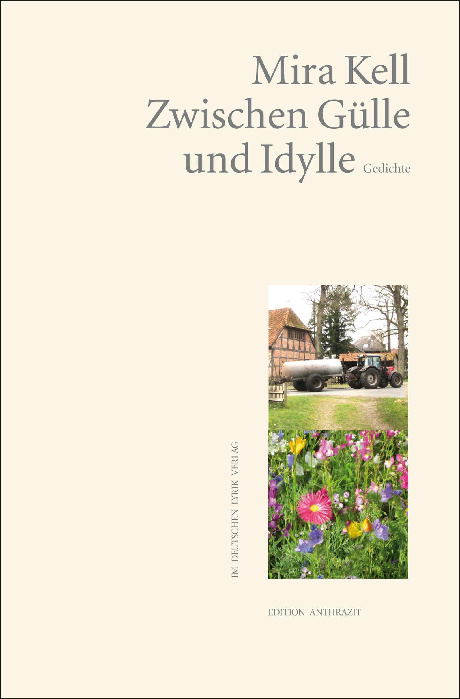 Zwischen Gülle und Idylle: Vom Leben auf dem Lande. Eine nostalgisch kritische Bestandsaufnahme. Gedichte (Edition anthrazit im deutschen lyrik verlag) (deutscher lyrik verlag) Poetry