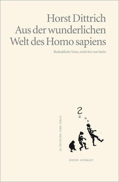 Aus der wunderlichen Welt des Homo sapiens: Bedenkliche Verse, nicht frei von Satire (deutscher lyrik verlag) Humour & Satire