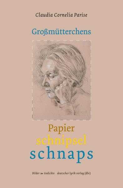 Großmütterchens Papierschnipselschnaps: Gedichte und Bilder für Kinder (deutscher lyrik verlag) Poetry