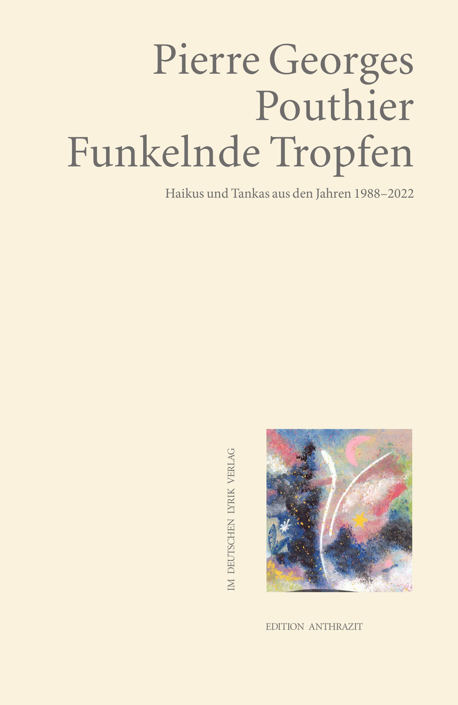 Funkelnde Tropfen: Haikus und Tankas aus den Jahren 1988–2022 (deutscher lyrik verlag) (Edition anthrazit im deutschen lyrik verlag) Poetry