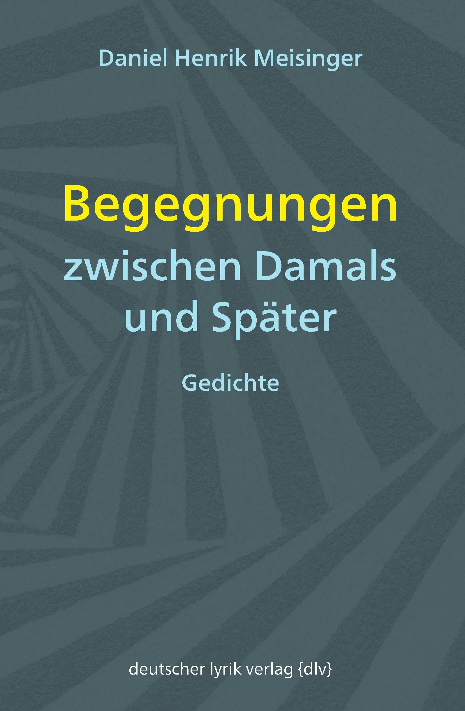 Begegnungen zwischen Damals und Später Poetry