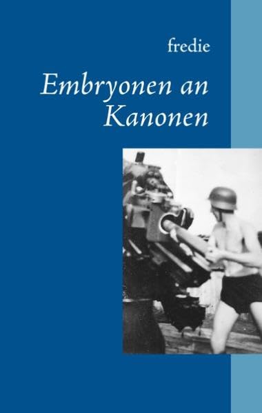 Embryonen an Kanonen: Kindersoldaten im II. Weltkrieg Memories