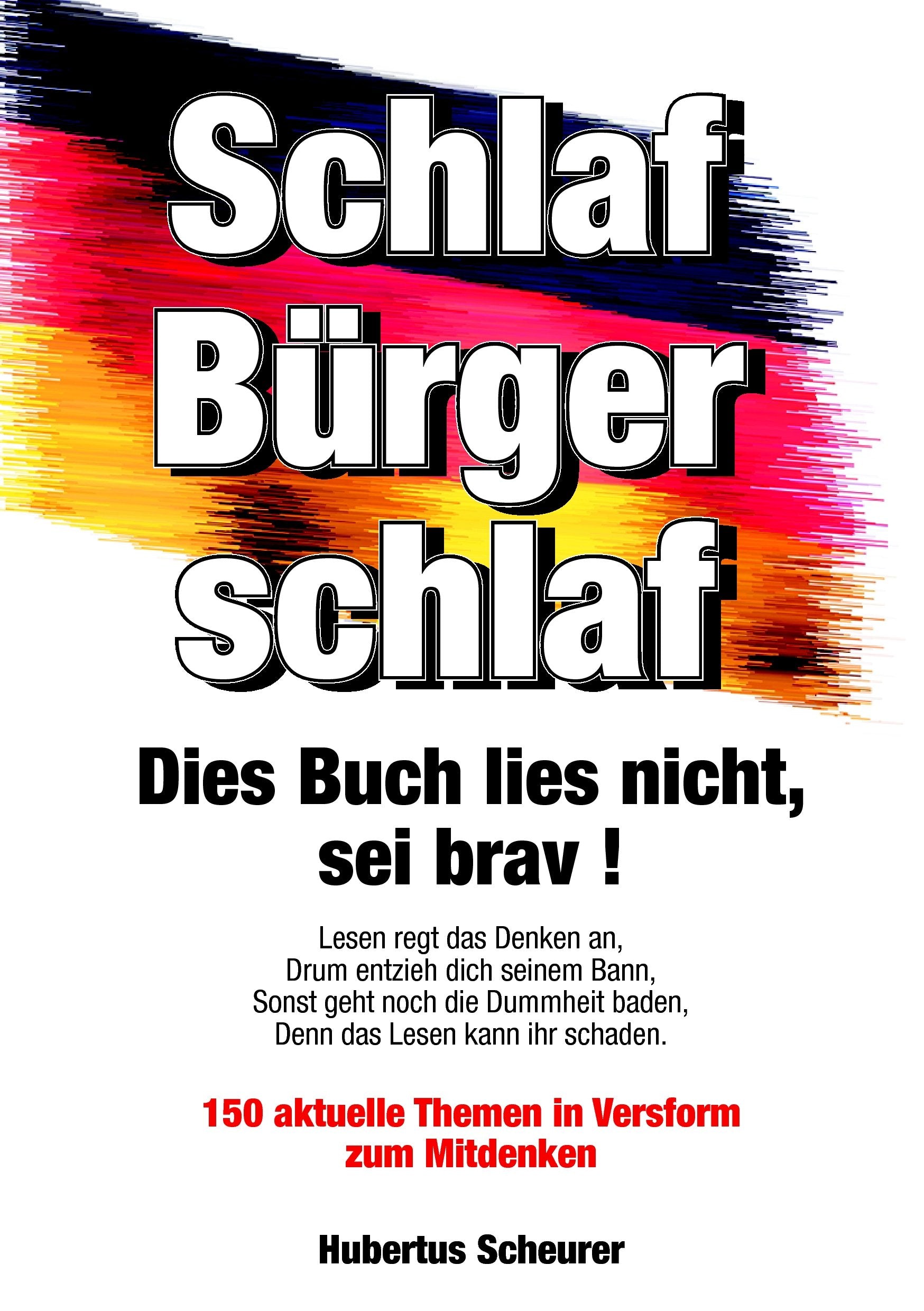 Schlaf, Bürger, schlaf. Dies Buch lies nicht, sei brav!: 150 aktuelle Themen in Versform zum Mitdenken Poetry