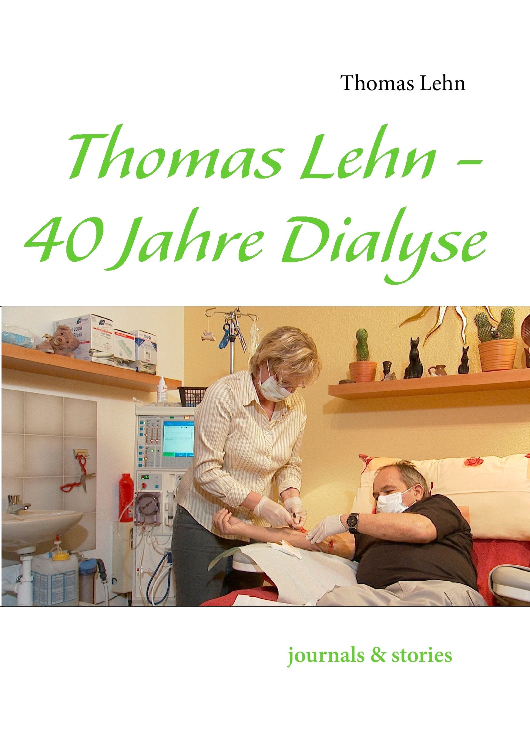 Thomas Lehn - 40 Jahre Dialyse: journals & stories Health, Nutrition & Fitness