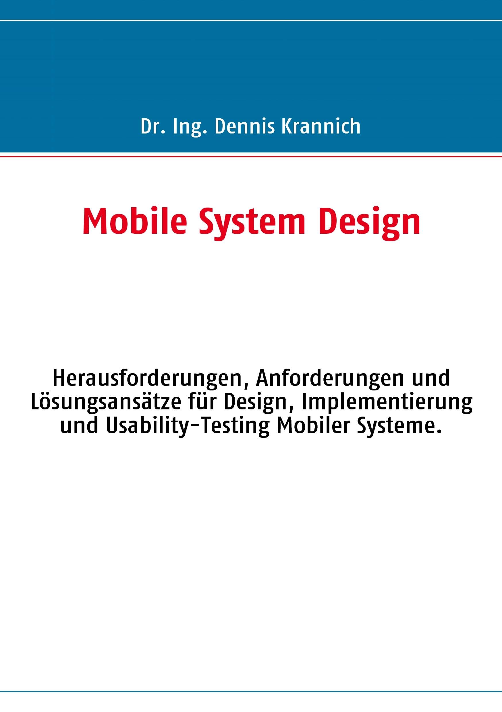 Mobile System Design: Herausforderungen, Anforderungen und Lösungsansätze für Design, Implementierung und Usability-Testing Mobiler Systeme. Computer Science