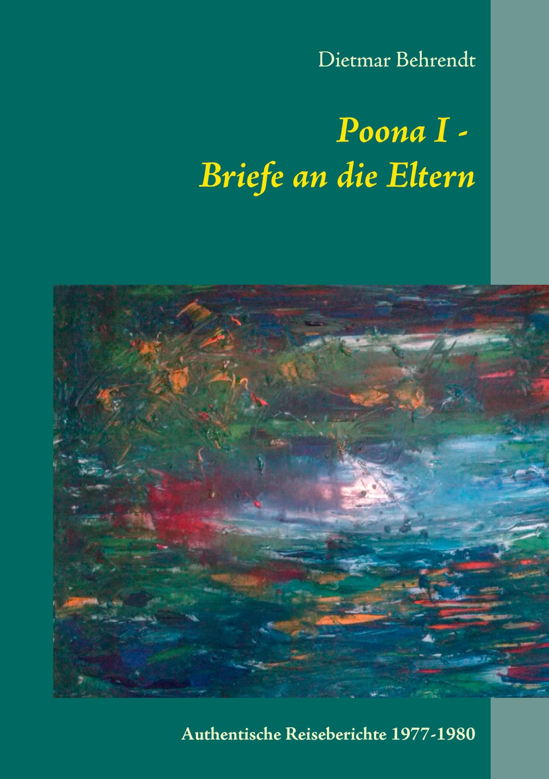 Poona I - Briefe an die Eltern: Authentische Reiseberichte 1977-1980 (Die Suche nach der inneren Sicherheit) Religion & Esotericism