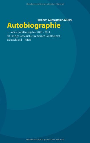 Autobiographie ... meine Jubiläumsjahre 2010 - 2011, 40jährige Geschichte in meiner Wahlheimat Deutschland - NRW Personalities Books