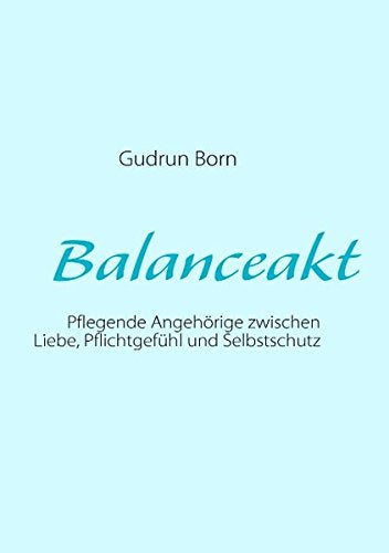 Balanceakt: Pflegende Angehörige zwischen Liebe, Pflichtgefühl und Selbstschutz Partnership & Love