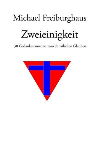 Zweieinigkeit: 30 Gedankenanstösse zum christlichen Glauben Film, Art & Culture