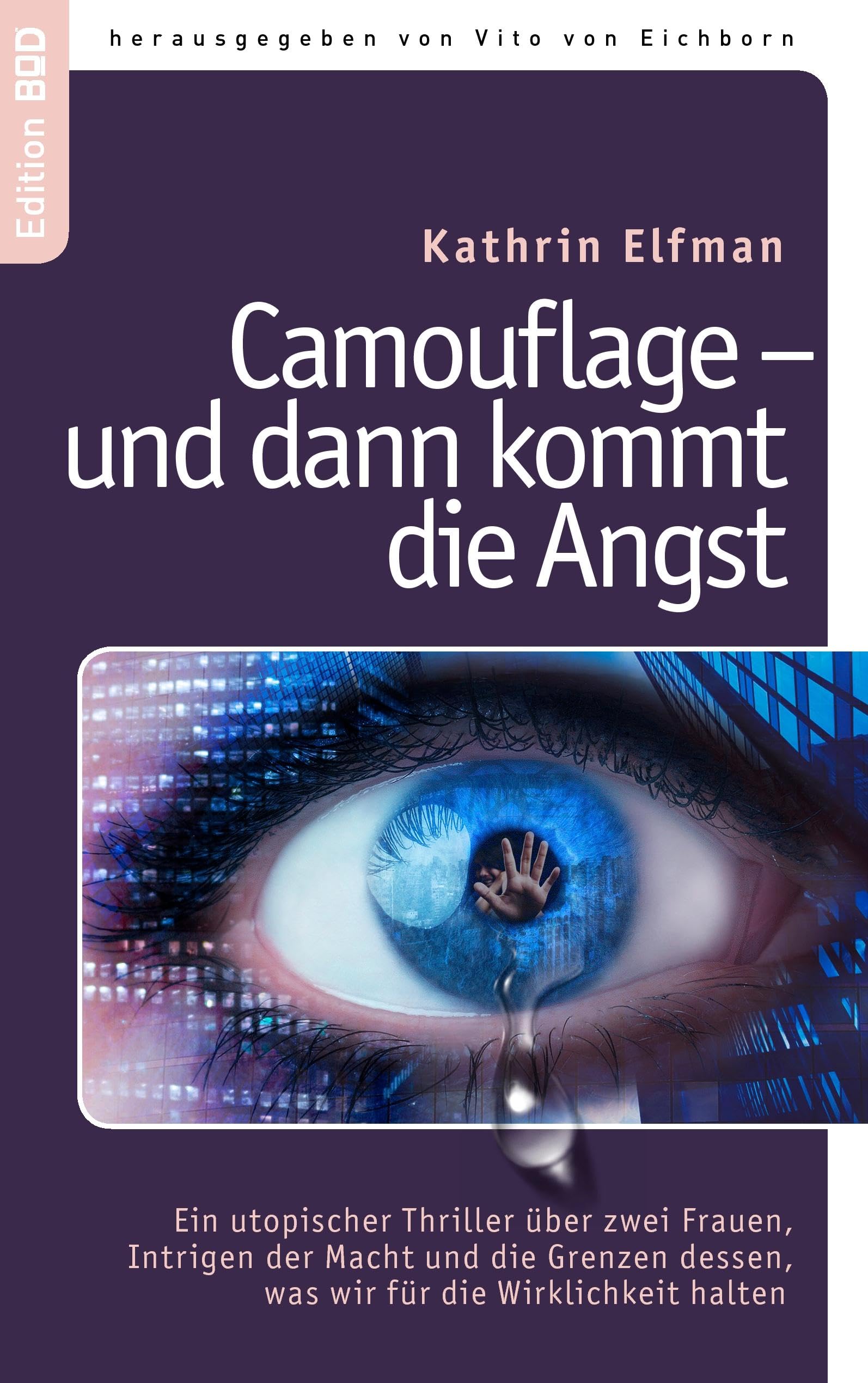 Camouflage - und dann kommt die Angst: Ein utopischer Thriller über zwei Frauen, Intrigen der Macht und die Grenzen dessen, was wir für die Wirklichkeit halten (Edition BoD) Contemporary literature Books