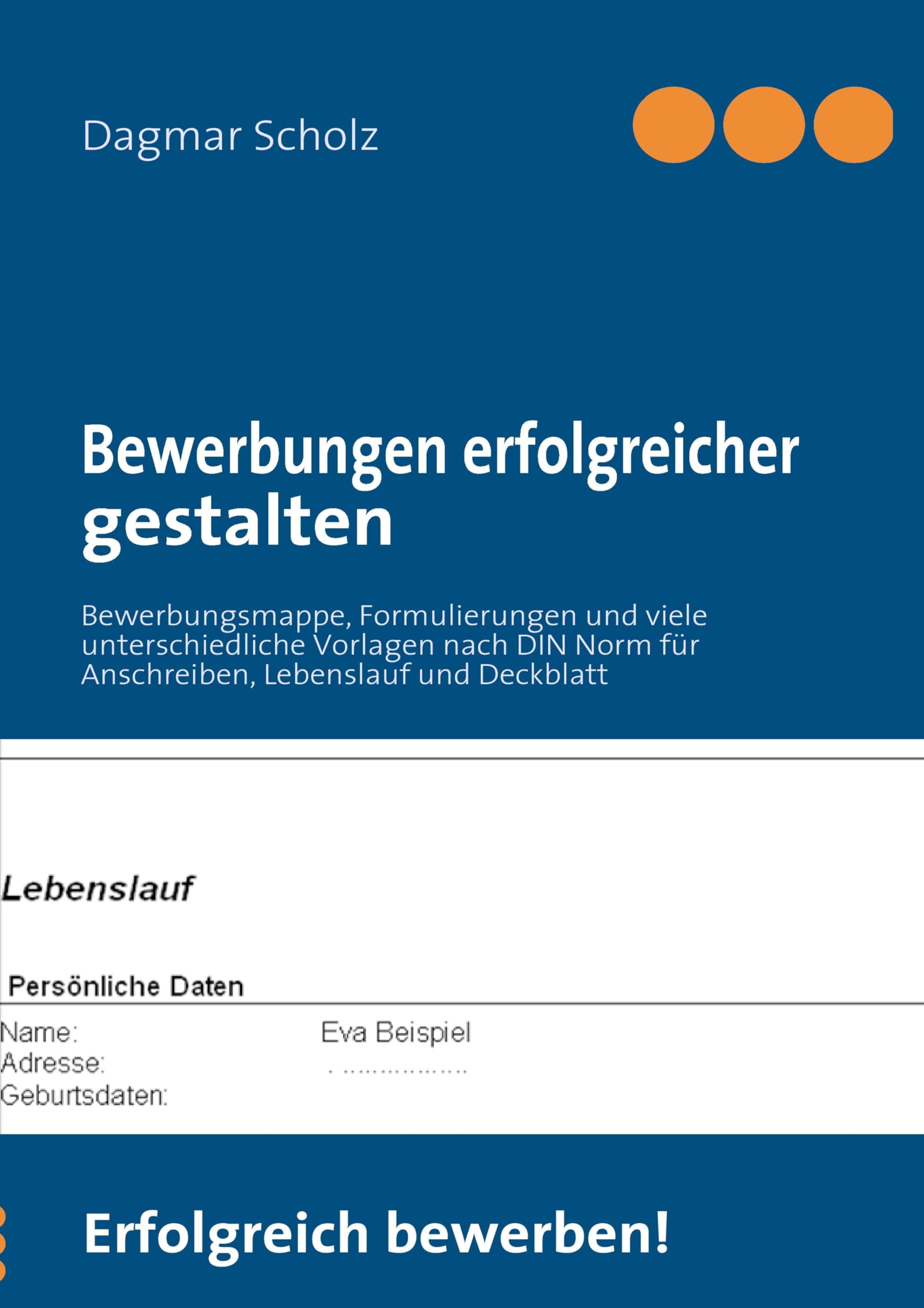 Bewerbungen erfolgreicher gestalten: Bewerbungsmappe, Formulierungen und viele unterschiedliche Vorlagen nach DIN Norm für Anschreiben, Lebenslauf und Deckblatt Business, Finance & Career