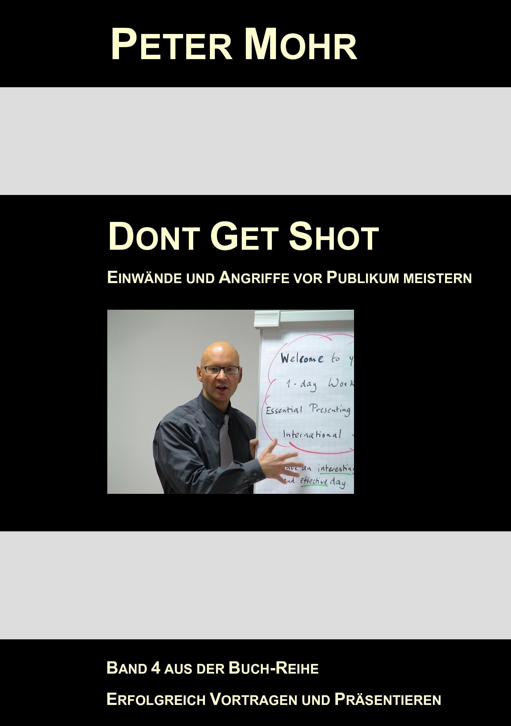 Dont Get Shot: Fragen, Einwände und Angriffe vor Publikum souverän meistern Business, Finance & Career