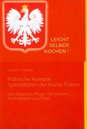Polnische Rezepte: Spezialitäten der Küche Polens Cooking & Enjoying