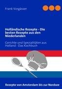 Holländische Rezepte - Die besten Rezepte aus den Niederlanden Cooking & Enjoying