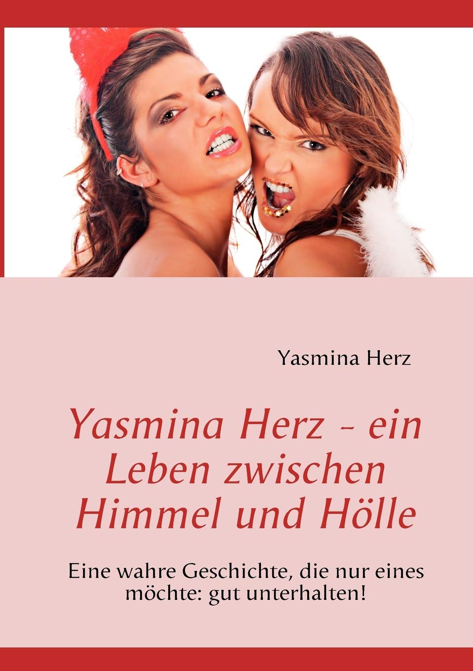 Yasmina Herz - ein Leben zwischen Himmel und Hölle: Eine wahre Geschichte, die nur eines möchte: gut unterhalten! Social Sciences