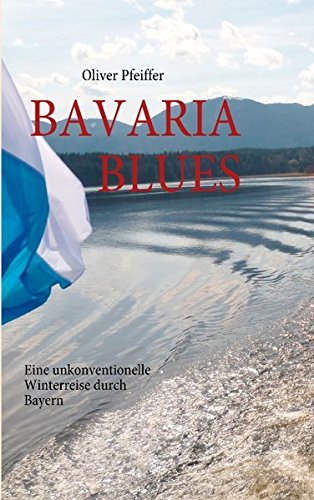 BAVARIA BLUES: Eine unkonventionelle Winterreise durch Bayern. Leisure, Home & Garden
