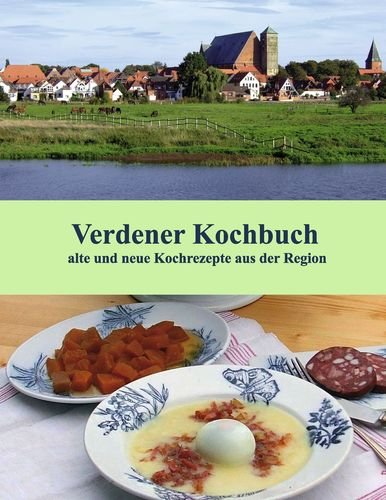 Verdener Kochbuch: alte und neue Kochrezepte aus der Region Leisure, Home & Garden