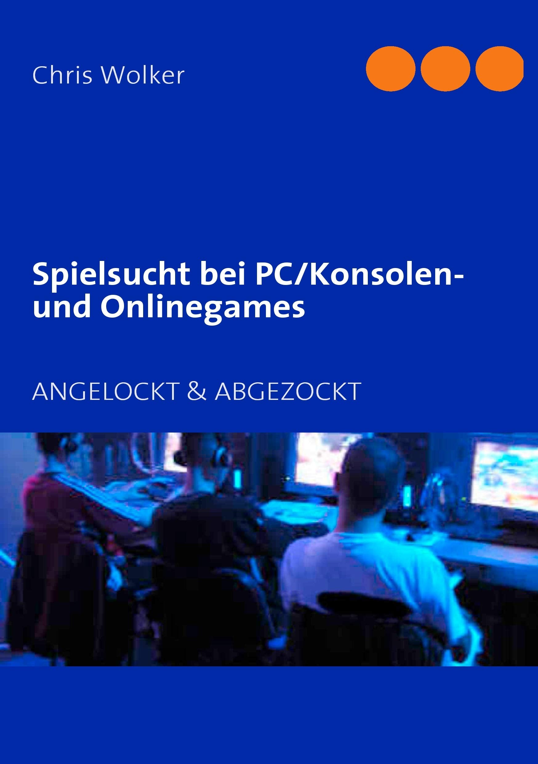 Spielsucht bei PC/Konsolen und Onlinegames: ANGELOCKT & ABGEZOCKT Health, Nutrition & Fitness