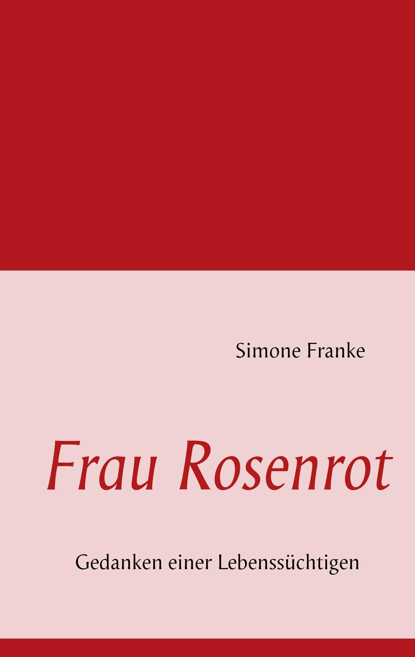 Frau Rosenrot: Gedanken einer Lebenssüchtigen Poetry